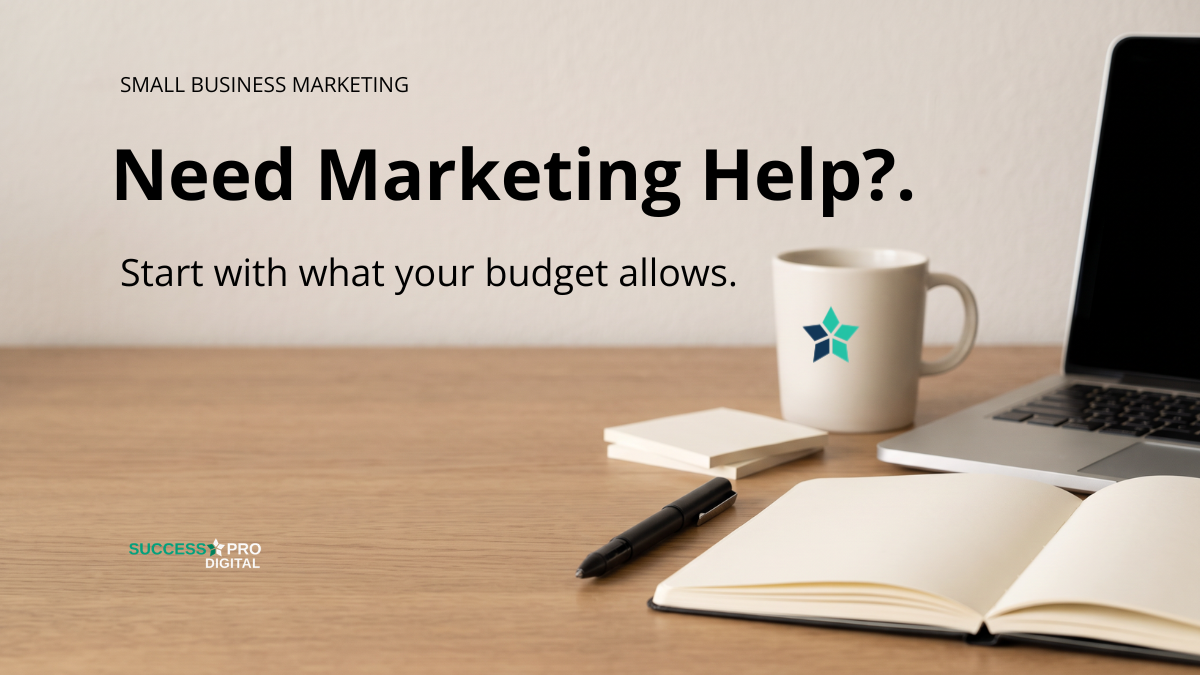 Small business owner planning marketing at a desk beside the words “Need Marketing Help? Start with what your budget allows.”