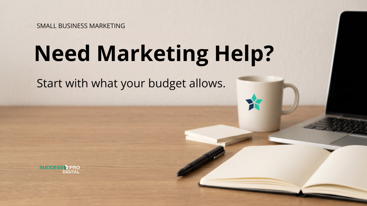 Small business owner planning marketing at a desk beside the words “Need Marketing Help? Start with what your budget allows.”