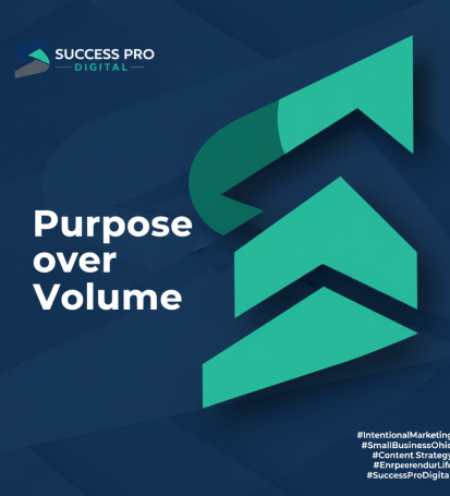 Purpose over volume generates results - by Success Pro Digital